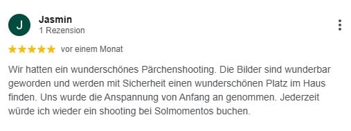 Wir hatten ein wunderschönes Pärchenshooting. Die Bilder sind wunderbar geworden und werden mit Sicherheit einen wunderschönen Platz im Haus finden. Uns wurde die Anspannung von Anfang an genommen. Jederzeit würde ich wieder ein shooting bei Solmomentos buchen.